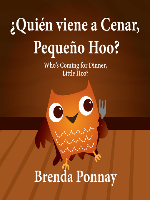 Title details for Who's Coming for Dinner, Little Hoo? / ¿Quién viene a cenar, Pequeño Hoo? by Brenda Ponnay - Available
